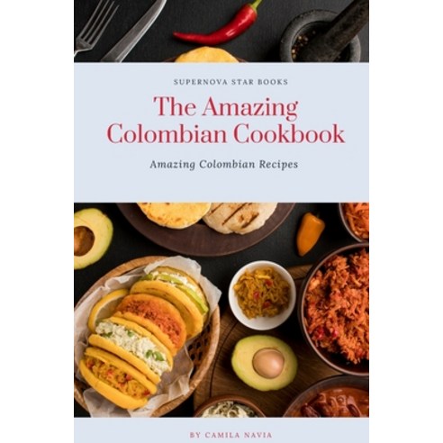 (영문도서) The Amazing Colombian Cookbook: Amazing Colombian Recipes Paperback, Independently Published, English, 9798393150686