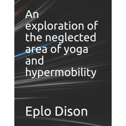 An exploration of the neglected area of yoga and hypermobility Paperback, Independently Published, English, 9798747916050
