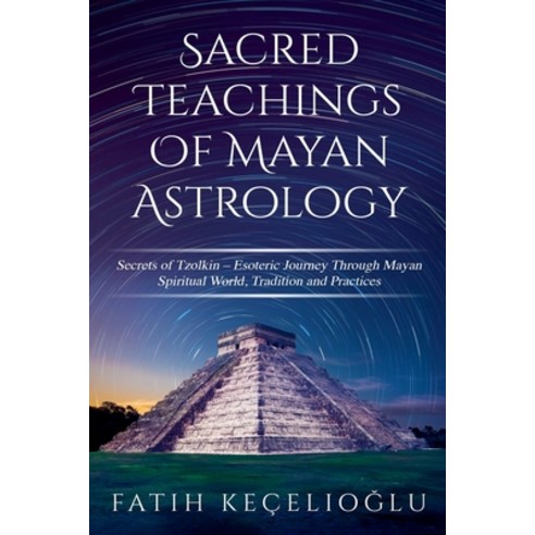 (영문도서) Sacred Teachings of Mayan Astrology Paperback, Fatih Kecelioglu, English, 9798223291602
