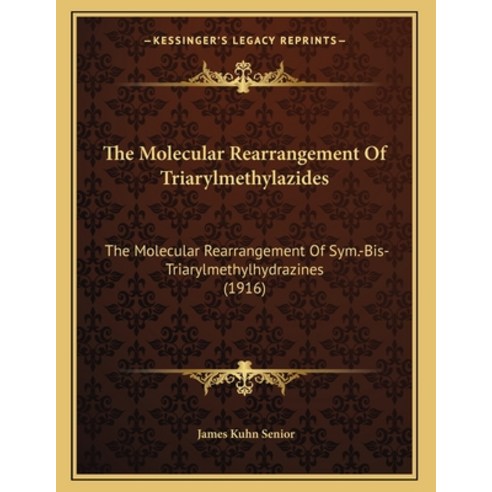 The Molecular Rearrangement Of Triarylmethylazides: The Molecular Rearrangement Of Sym.-Bis- Triaryl... Paperback, Kessinger Publishing