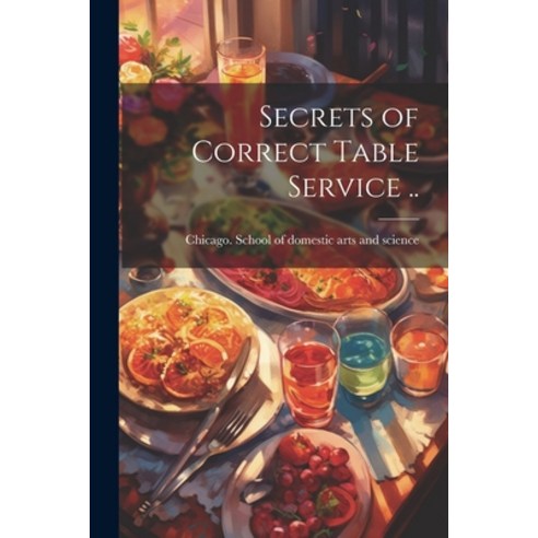 (영문도서) Secrets of Correct Table Service .. Paperback, Legare Street Press, English, 9781022436480