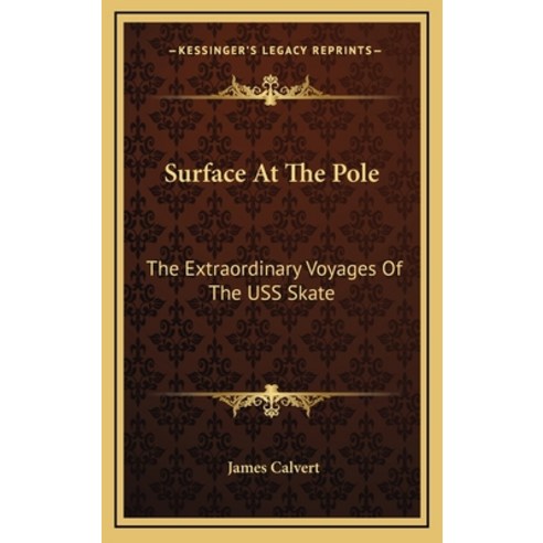 (영문도서) Surface At The Pole: The Extraordinary Voyages Of The USS Skate Hardcover, Kessinger Publishing, English, 9781166128760