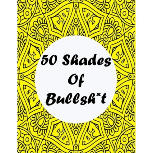 50 Shades Of Bullsh*t: A Swear Word Coloring Book for Adults - The New 50 Shades of Bullsh*t with Am... Paperback, Independently Published, English, 9798720182700