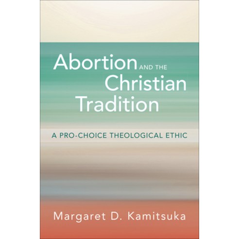 Abortion and the Christian Tradition: A Pro-Choice Theological Ethic Paperback, Westminster John Knox Press