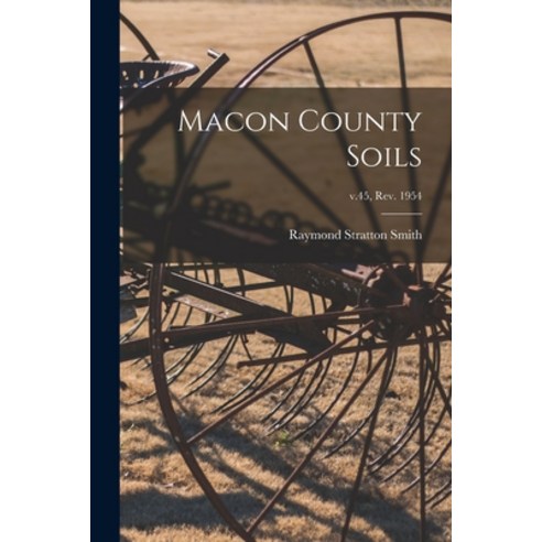 (영문도서) Macon County Soils; v.45 rev. 1954 Paperback, Hassell Street Press, English, 9781014749994