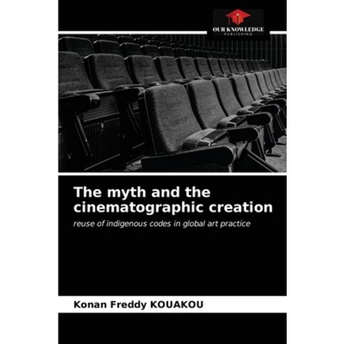 (영문도서) The myth and the cinematographic creation Paperback, Our Knowledge Publishing, English, 9786203670165