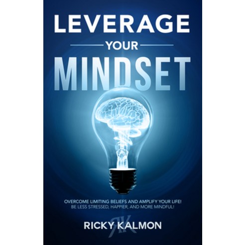 Leverage Your Mindset: Overcome Limiting Beliefs and Amplify Your Life!: Be Less Stressed Be Happie... Hardcover, Sound Wisdom, English, 9781640952522