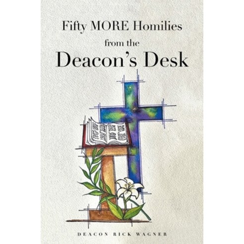 (영문도서) Fifty MORE Homilies from the Deacon''s Desk Paperback, Christian Faith Publishing, English, 9798894284309