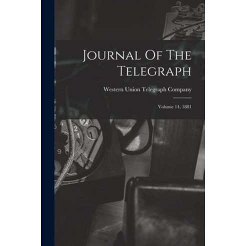 (영문도서) Journal Of The Telegraph: Volume 14 1881 Paperback, Legare Street Press, English, 9781015231801
