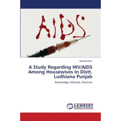 A Study Regarding Hiv/AIDS Among Housewives in Distt. Ludhiana Punjab. Paperback, LAP Lambert Academic Publis..., English, 9783838356037