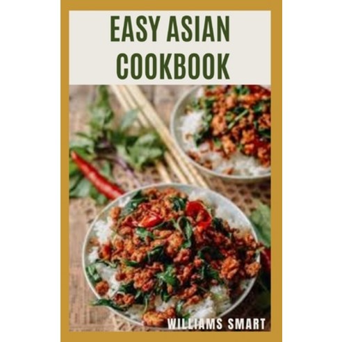 Easy Asian Cookbook: The Ultimate Guide To Making Asian Dishes And Recipes Paperback, Independently Published, English, 9798723778023