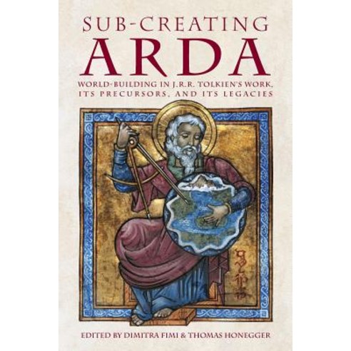 Sub-Creating Arda World-Building in J.R.R. Tolkien''s Work Its Precursors and Its Legacies, Walking Tree Publishers