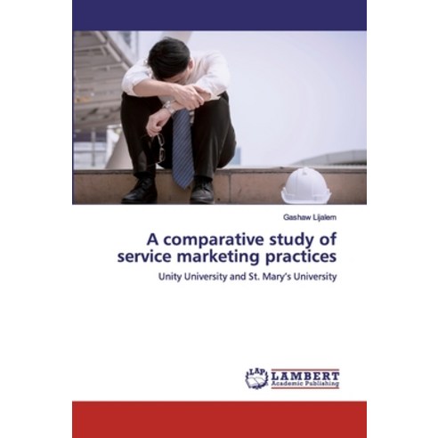 A comparative study of service marketing practices Paperback, LAP Lambert Academic Publishing