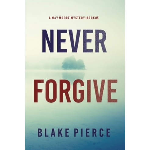 (영문도서) Never Forgive (A May Moore Suspense Thriller-Book 5) Paperback, Blake Pierce, English, 9781094377414