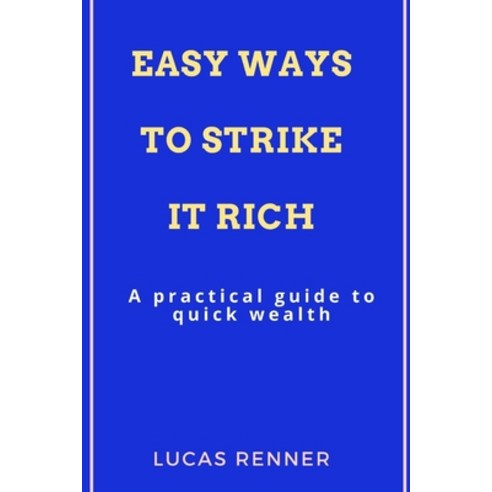 (영문도서) Easy Ways to Strike It Rich: A practical guide to quick wealth Paperback, Independently Published, English, 9798520562924