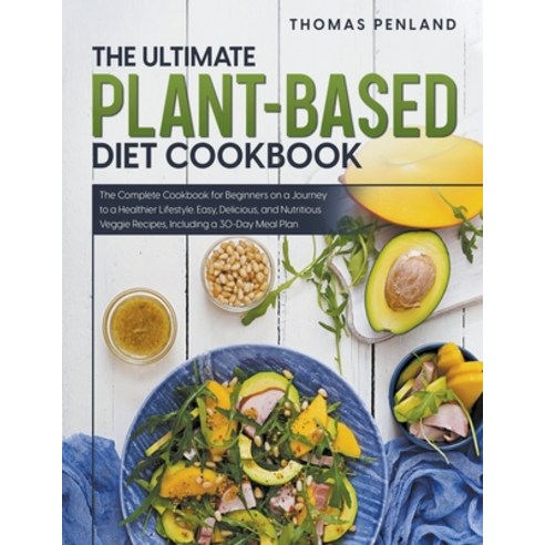 (영문도서) The Ultimate Plant-Based Diet Cookbook: Make Your Days Healthy and Productive with Lots of Ea... Paperback, Thomas Penland, English, 9798223876519