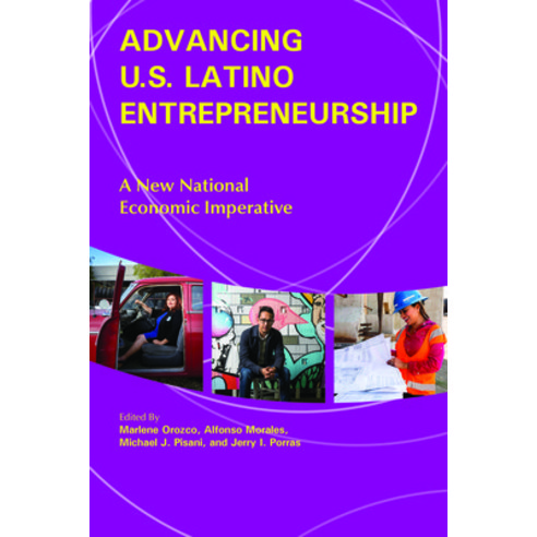 Advancing U.S. Latino Entrepreneurship: A New National Economic Imperative Paperback, Purdue University Press