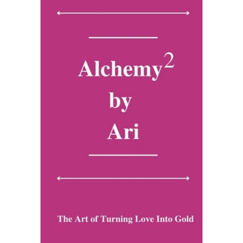 (영문도서) Alchemy By Ari 2: The Art of Turning Love Into Gold Paperback, Independently Published, English, 9798870927848