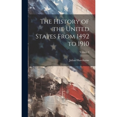 (영문도서) The History of the United States From 1492 to 1910; Volume 3 Hardcover, Legare Street Press, English, 9781020689796