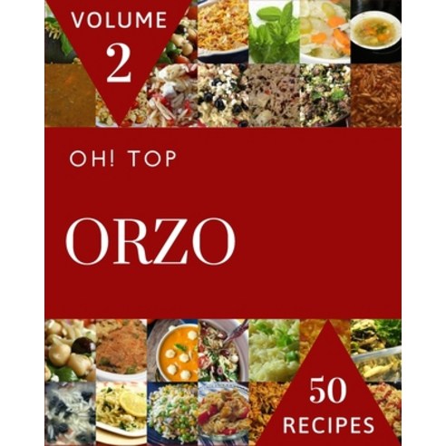 (영문도서) Oh! Top 50 Orzo Recipes Volume 2: The Orzo Cookbook for All Things Sweet and Wonderful! Paperback, Independently Published, English, 9798509745638