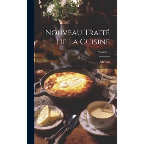 (영문도서) Nouveau Traité De La Cuisine; Volume 1 Hardcover, Legare Street Press, English, 9781019651520