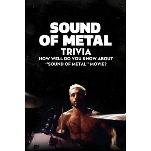 (영문도서) Sound of Metal Trivia: How Well Do You Know About ''''Sound of Metal'''' Movie?: Let''s Find Out F... Paperback, Independently Published, English, 9798500663115
