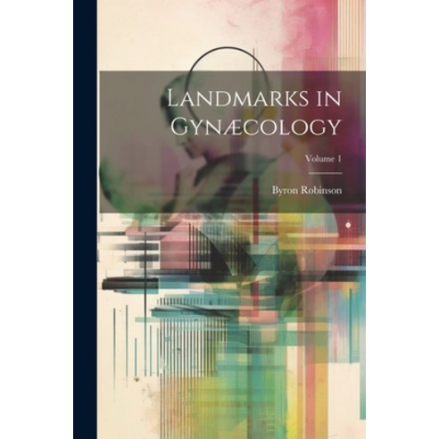 (영문도서) Landmarks in Gynæcology; Volume 1 Paperback, Legare Street Press, English, 9781021609663