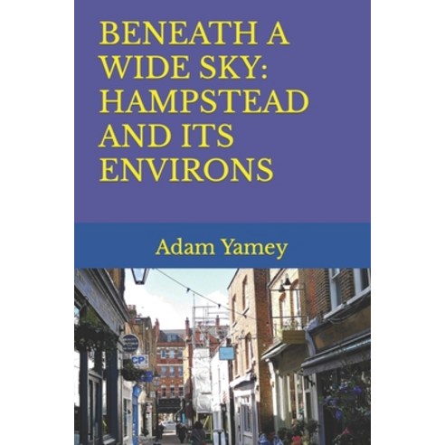 (영문도서) Beneath a Wide Sky: Hampstead and Its Environs Paperback, Independently Published, English, 9798407539520