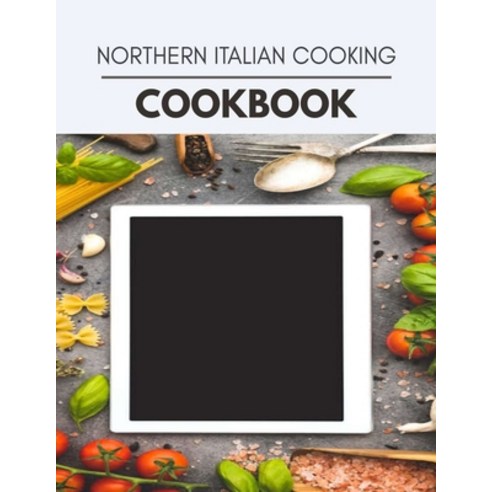 Northern Italian Cooking Cookbook: 20 Days To Live A Healthier Life And A Younger You Paperback, Independently Published, English, 9798697703595