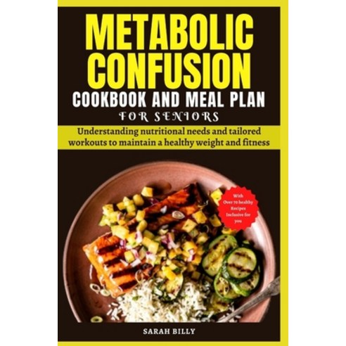(영문도서) Metabolic Confusion Cookbook and Meal Plan for Senior: Understanding nutritional needs and ta... Paperback, Independently Published, English, 9798873693023