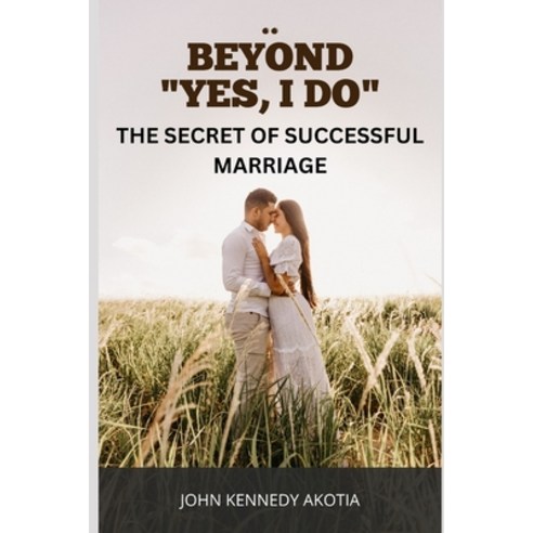 (영문도서) Beyond "I Do": The Secret of Successful Marriage Paperback, Independently Published, English, 9798856039671