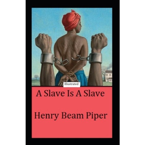 A Slave is a Slave Illustrated Paperback, Independently Published