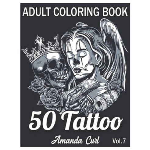 50 Tattoo Adult Coloring Book: An Adult Coloring Book with Awesome Sexy and Relaxing Tattoo Design... Paperback, Independently Published, English, 9798580443515