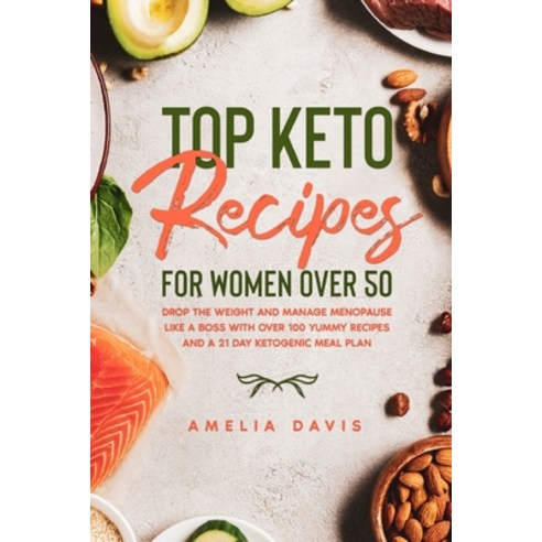 (영문도서) Top Keto Recipes For Women Over 50: Drop the Weight and Manage Menopause Like a Boss with Ove... Paperback, Grow Rich Ltd, English, 9781802431407