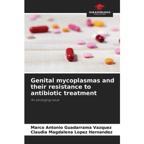 (영문도서) Genital mycoplasmas and their resistance to antibiotic treatment Paperback, Our Knowledge Publishing, English, 9786206328728