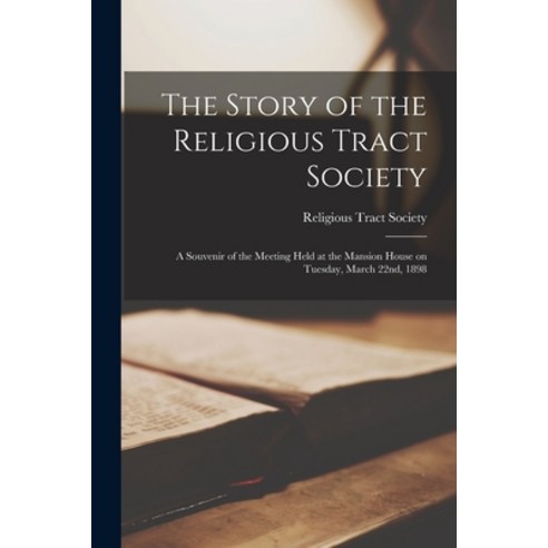 (영문도서) The Story of the Religious Tract Society: a Souvenir of the Meeting Held at the Mansion House... Paperback, Legare Street Press, English, 9781014891402