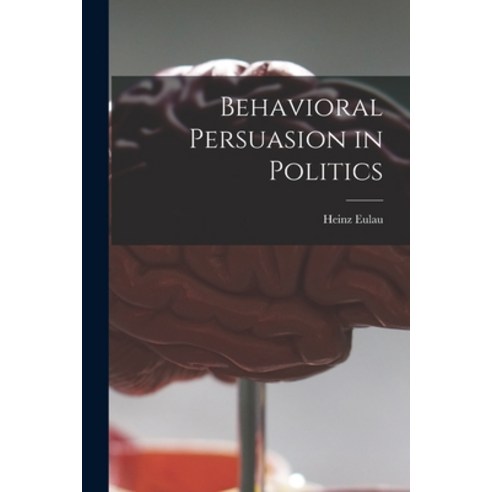 (영문도서) Behavioral Persuasion in Politics Paperback, Hassell Street Press, English, 9781015282346