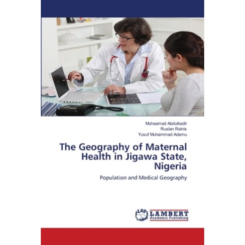 (영문도서) The Geography of Maternal Health in Jigawa State Nigeria Paperback, LAP Lambert Academic Publis..., English, 9786202527101