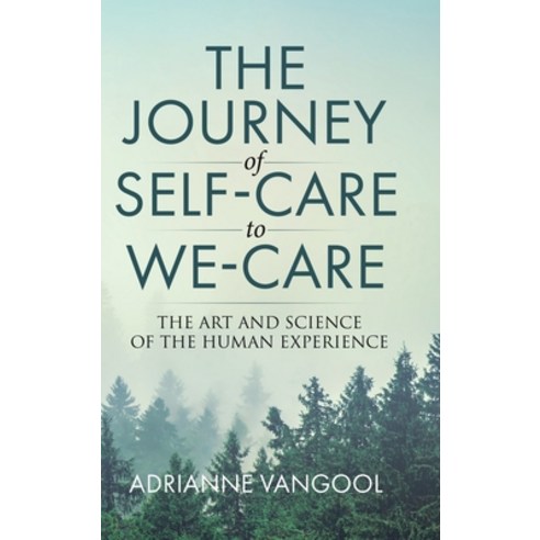 (영문도서) The Journey of Self-Care to We-Care: The Art and Science of the Human Experience Hardcover, Tellwell Talent, English, 9780228885450
