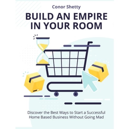 (영문도서) Build an Empire in your Room: Discover the Best Ways to Start a Successful Home Based Busines... Hardcover, Home Business, English, 9781802955514
