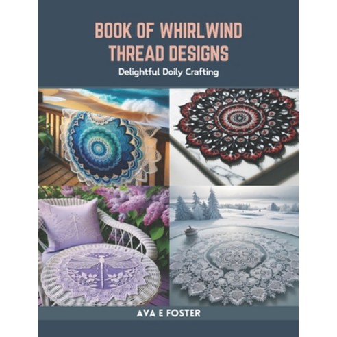 (영문도서) Book of Whirlwind Thread Designs: Delightful Doily Crafting Paperback, Independently Published, English, 9798873297894