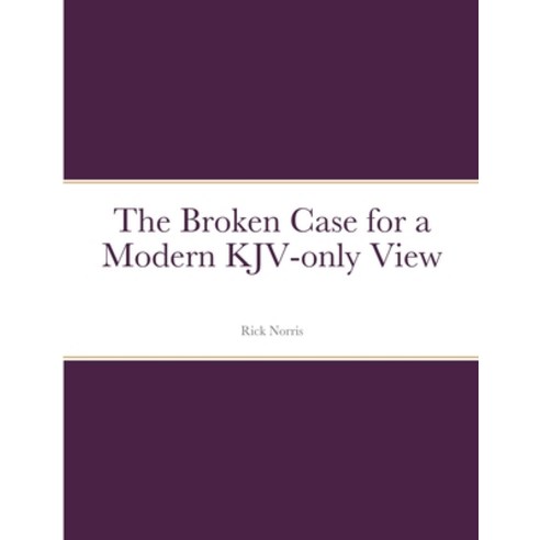 (영문도서) The Broken Case for a Modern KJV-only View Paperback, Lulu.com, English, 9781304912107