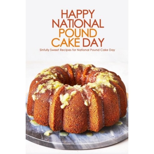Happy National Pound Cake Day: Sinfully Sweet Recipes for National Pound Cake Day: Celebrate Nationa... Paperback, Independently Published, English, 9798597222554
