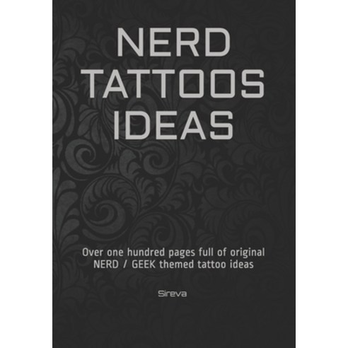 Nerd Tattoos Ideas: Over one hundred pages full of original NERD / GEEK themed tattoo ideas Paperback, Independently Published, English, 9798580527086