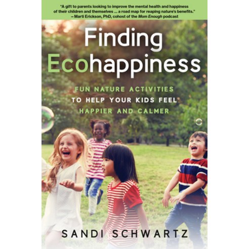 (영문도서) Finding Ecohappiness: Fun Nature Activities to Help Your Kids Feel Happier and Calmer Paperback, Quill Driver Books, English, 9780941936507