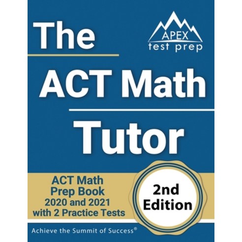 (영문도서) The ACT Math Tutor: ACT Math Prep Book 2020 and 2021 with 2 Practice Tests [2nd Edition] Paperback, Apex Test Prep, English, 9781628457766