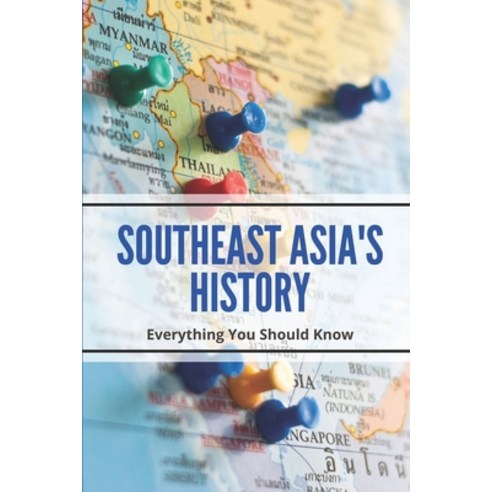(영문도서) Southeast Asia''s History: Everything You Should Know: Southeast Asia Region History Paperback, Independently Published, English, 9798511226040