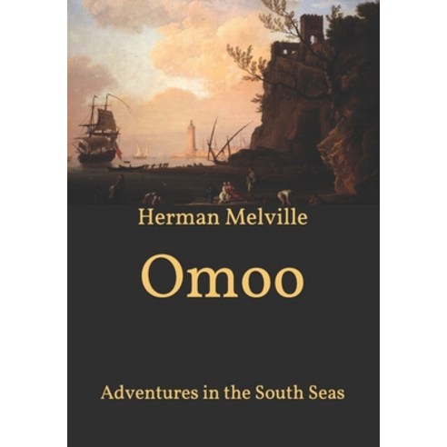 Omoo: Adventures in the South Seas Paperback, Independently Published, English, 9798595727105