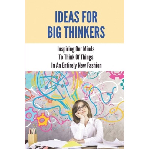 (영문도서) Ideas For Big Thinkers: Inspiring Our Minds To Think Of Things In An Entirely New Fashion: In... Paperback, Independently Published, English, 9798532565890