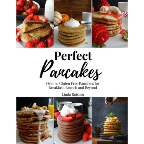 (영문도서) Perfect Pancakes: Over 50 Gluten Free Pancakes for Breakfast Brunch and Beyond - Keto Grain... Paperback, Independently Published, English, 9798639349348